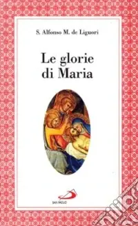 Le glorie di Maria. La «Salve regina», le virtù di Maria santissima Nuovo Arrivo