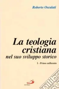 Teologia cristiana nel suo sviluppo storico. Vol. 1 Primo millennio Nuova Collezione