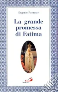 Subito Disponibile La grande promessa di Fatima. I primi cinque sabati in onore del cuore immacolato di Maria