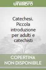 Catechesi. Piccola introduzione per adulti e catechisti Promozione Esclusiva