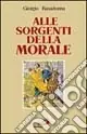 Alle sorgenti della morale. Le ragioni della speranza Ordina Subito
