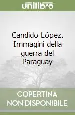 Candido López. Immagini della guerra del Paraguay Sconto