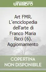 Art FMR. L‘enciclopedia dell‘arte di Franco Maria Ricci (6). Aggiornamento Ultima Occasione