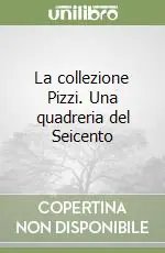 La collezione Pizzi. Una quadreria del Seicento Offerta Speciale