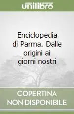 Non Perdere Enciclopedia di Parma. Dalle origini ai giorni nostri
