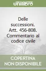 Offerta Speciale Delle successioni. Artt. 456-808. Commentario al codice civile