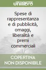 Spese di rappresentanza e di pubblicità, omaggi, liberalità e premi commerciali Quantità Limitata