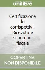 Certificazione dei corrispettivi. Ricevuta e scontrino fiscale Ultimissimo Modello