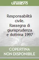 Responsabilità civile. Rassegna di giurisprudenza e dottrina 1997 Prezzo Basso