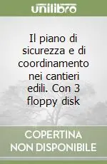 Quantità Limitata Il piano di sicurezza e di coordinamento nei cantieri edili. Con 3 floppy disk