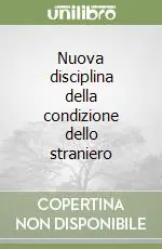 Subito Disponibile Nuova disciplina della condizione dello straniero