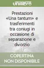 Prestazioni «Una tantum» e trasferimenti tra coniugi in occasione di separazione e divorzio Prezzo Di Fabbrica