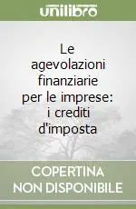Reso Gratuito Le agevolazioni finanziarie per le imprese i crediti d‘imposta