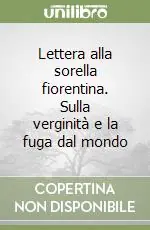 Lettera alla sorella fiorentina. Sulla verginità e la fuga dal mondo Prezzo Di Fabbrica