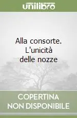Esclusivo Alla consorte. L‘unicità delle nozze