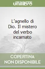 Ordina Subito L‘agnello di Dio. Il mistero del verbo incarnato