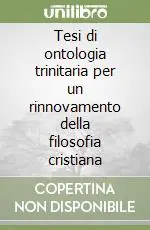 Offerta Limitata Tesi di ontologia trinitaria per un rinnovamento della filosofia cristiana