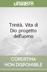 Trinità. Vita di Dio progetto dell‘uomo Pagamento Sicuro