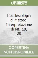 L‘ecclesiologia di Matteo. Interpretazione di Mt. 18, 20 Offerta Speciale