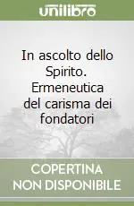 In ascolto dello Spirito. Ermeneutica del carisma dei fondatori Compra Oggi Stesso