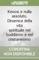 Occasione Kenosi e nulla assoluto. Dinamica della vita spirituale nel buddismo e nel cristianesimo