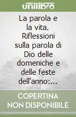 La parola e la vita. Riflessioni sulla parola di Dio delle domeniche e delle feste dell‘anno anno B Offerta Lampo