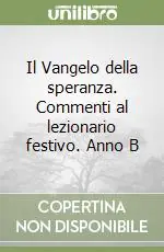 Acquista Ora Il Vangelo della speranza. Commenti al lezionario festivo. Anno B