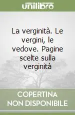 La verginità. Le vergini, le vedove. Pagine scelte sulla verginità Reso Gratuito
