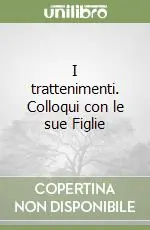 I trattenimenti. Colloqui con le sue Figlie Soddisfatti O Rimborsati