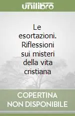 Promo Stagionale Le esortazioni. Riflessioni sui misteri della vita cristiana