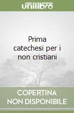 Prima catechesi per i non cristiani Prezzo Scontato