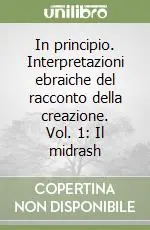 In principio. Interpretazioni ebraiche del racconto della creazione. Vol. 1 Il midrash Subito Disponibile
