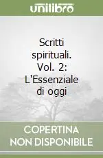 Scritti spirituali. Vol. 2 L‘Essenziale di oggi Affare