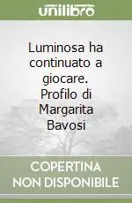 Consegna Rapida Luminosa ha continuato a giocare. Profilo di Margarita Bavosi