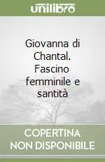 Giovanna di Chantal. Fascino femminile e santità Prezzo Di Fabbrica