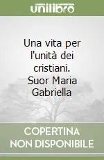 Nuovo Arrivo Una vita per l‘unità dei cristiani. Suor Maria Gabriella