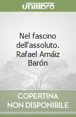 Prezzo Conveniente Nel fascino dell‘assoluto. Rafael Arnáiz Barón