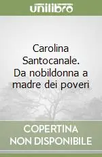 Ordina Subito Carolina Santocanale. Da nobildonna a madre dei poveri