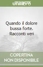 Must-Have Quando il dolore bussa forte. Racconti veri