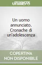 Un uomo annunciato. Cronache di un‘adolescenza Super Prezzo