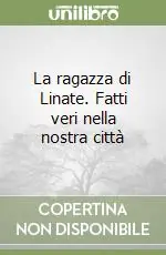 La ragazza di Linate. Fatti veri nella nostra città Subito Disponibile