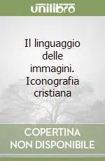 Il linguaggio delle immagini. Iconografia cristiana Prezzo Ridotto