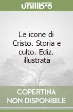 Le icone di Cristo. Storia e culto. Ediz. illustrata Direttamente Dal Produttore