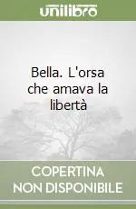 Nuovo Arrivo Bella. L‘orsa che amava la libertà