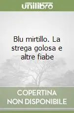 Bestseller Blu mirtillo. La strega golosa e altre fiabe