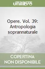 Opere. Vol. 39 Antropologia soprannaturale (1) Spedito Oggi
