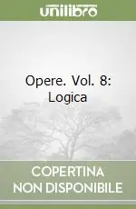 Opere. Vol. 8 Logica Soddisfatti O Rimborsati