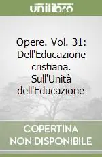 Opere. Vol. 31 Dell‘Educazione cristiana. Sull‘Unità dell‘Educazione Direttamente Dal Produttore