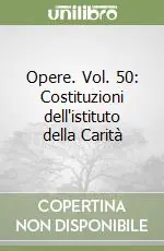 Prezzo Conveniente Opere. Vol. 50 Costituzioni dell‘istituto della Carità