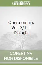 Opera omnia. Vol. 3/1 I Dialoghi Ordina Subito